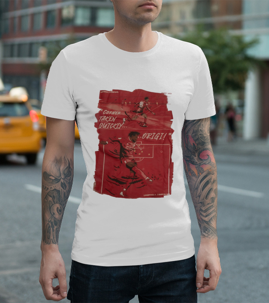 Anfield Liverpool Corner Taken Quickly Origi Liverpool 4 3 Barcelona T-Shirt