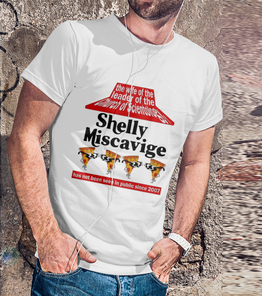The Wife Of The Leader Of The Church Of Scientology Shelly Miscavige Has Not Been Seen In Public Since 2007 Pizza T-Shirt