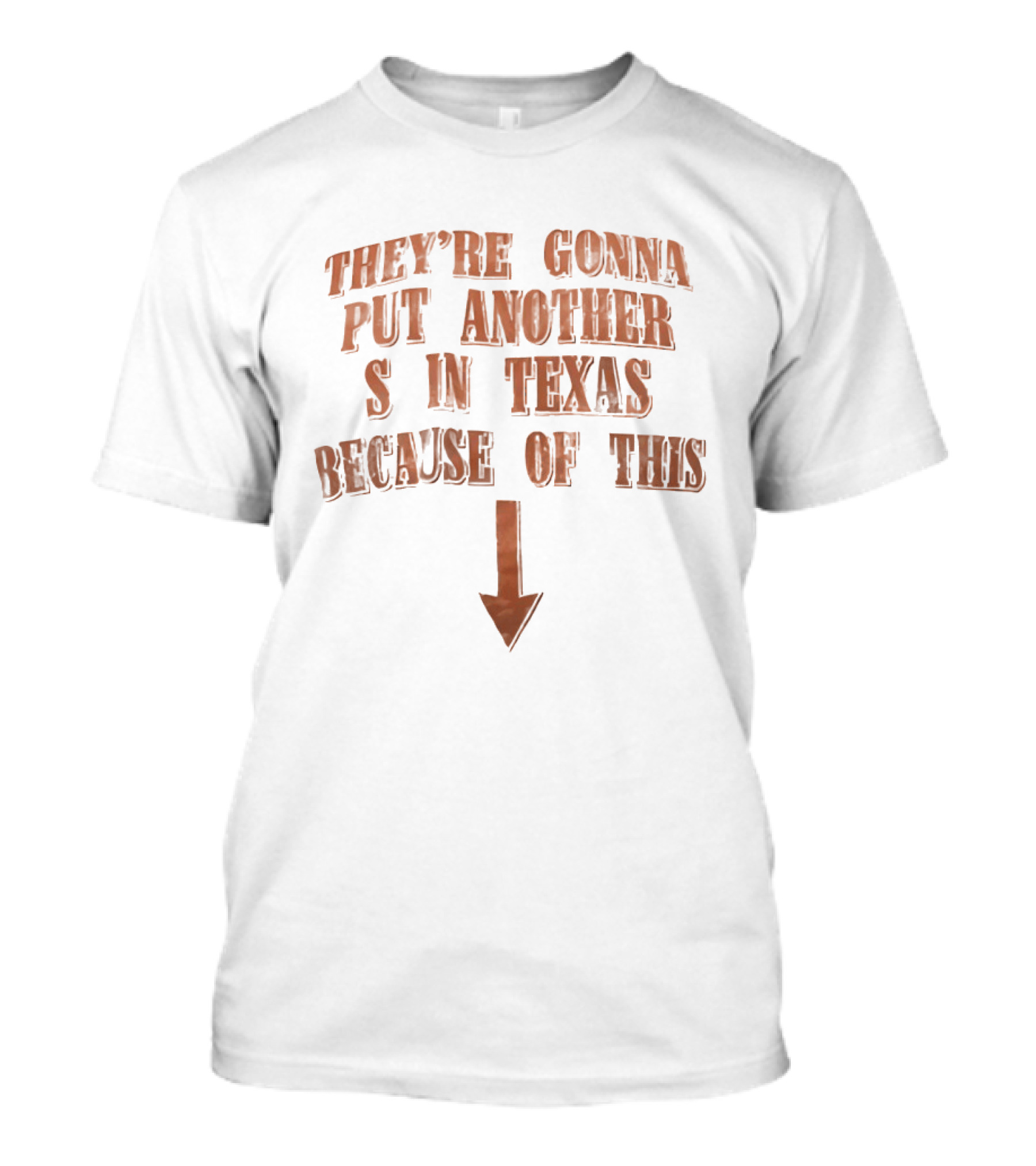 They're Gonna Put Another S In Texas Because Of This Arrow T-Shirt