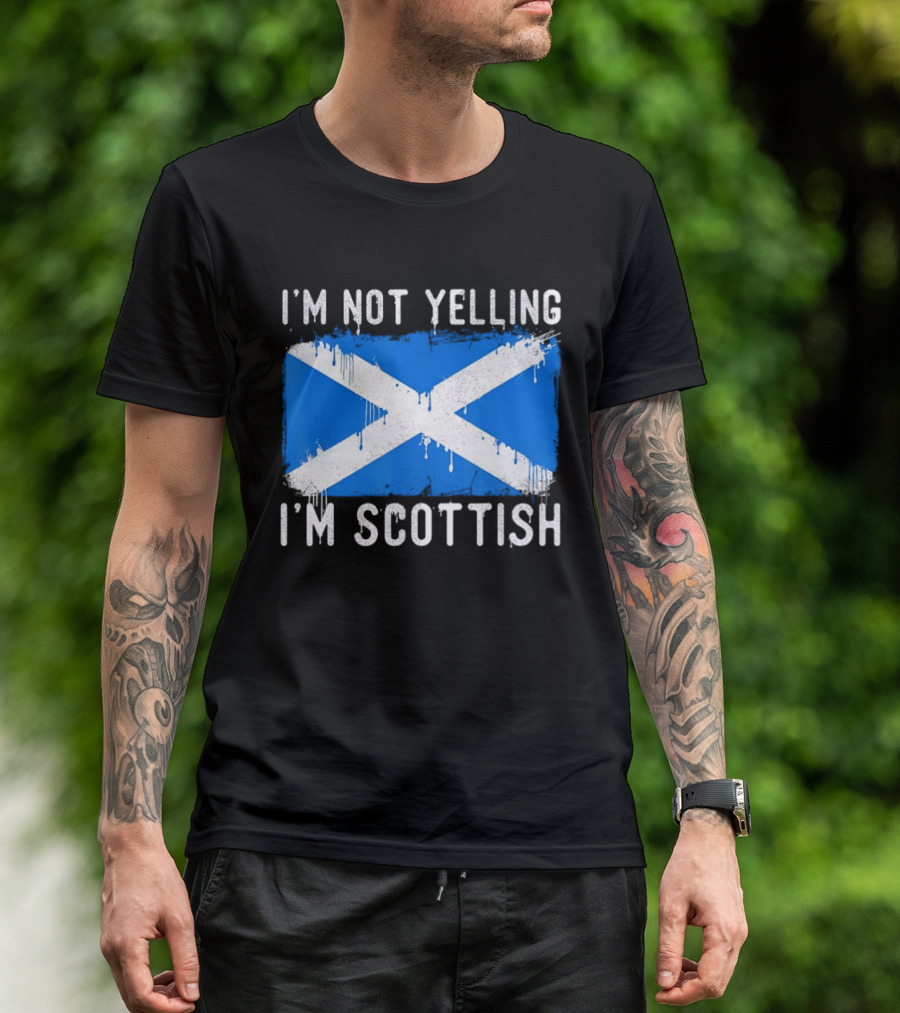 I'm Not Yelling I'm Scottish Scotland Flag T-Shirt