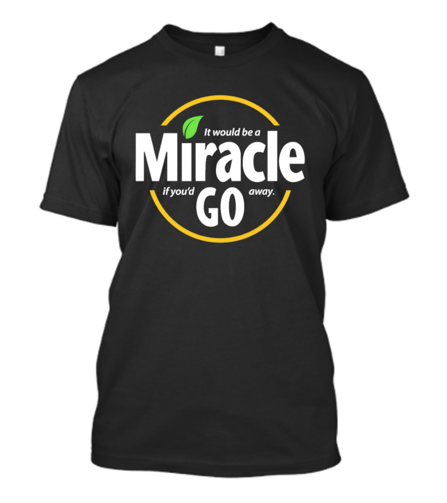 Miracle Go If You'd Away T-Shirt