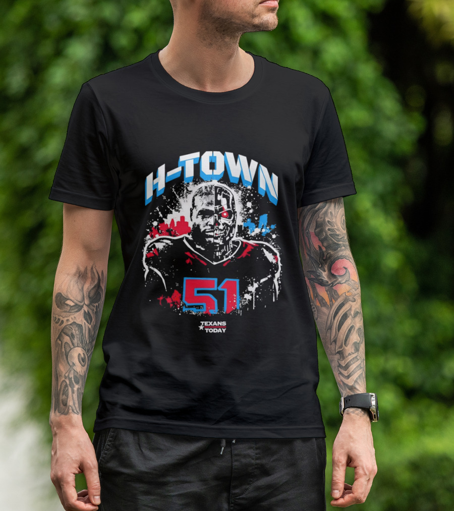 H Town Robo Killer 51 Texans Today Houston T-Shirt