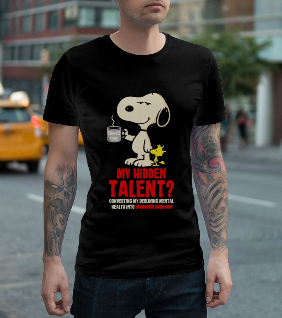 Snoopy And Woodstock Coffee Time My Hidden Talent Converting Declining Mental Health Into Upgraded Sarcasm T-Shirt