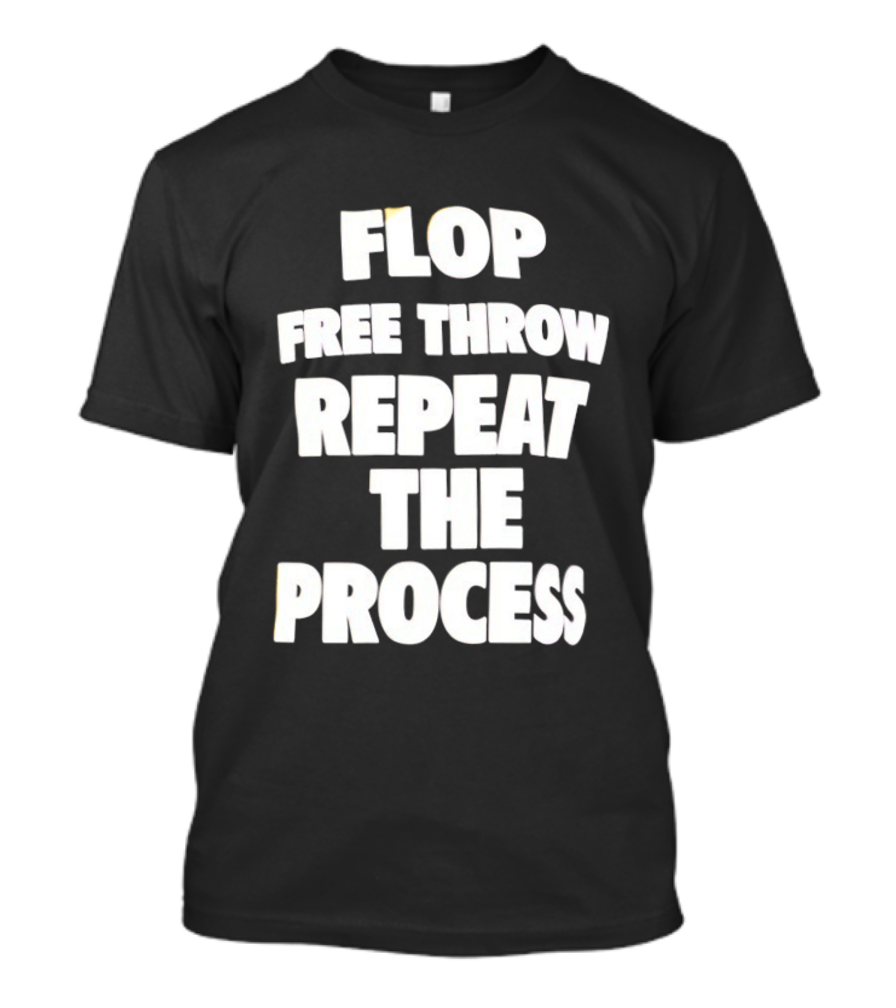 Flop Free Throw Repeat The Process Basketball Humor T-Shirt