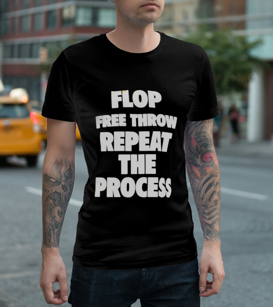 Flop Free Throw Repeat The Process Basketball Humor T-Shirt