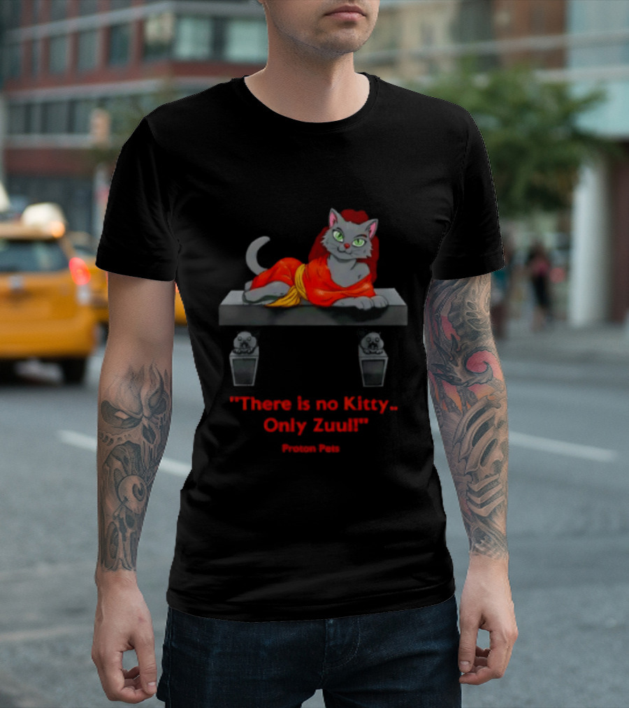 There Is No Kitty Only Zuul Proton Pets T-Shirt