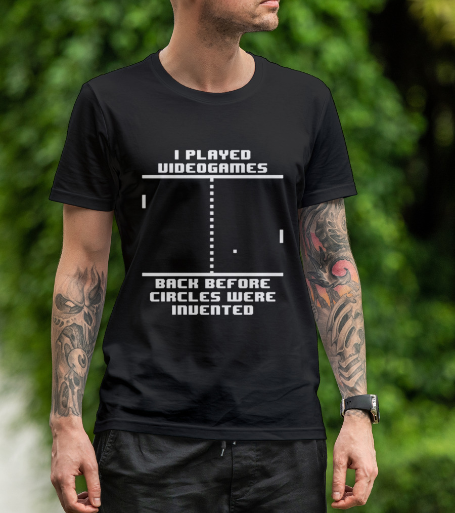 I Played Video Games Back Before Circles Were Invented Retro Pixel Pong T-Shirt