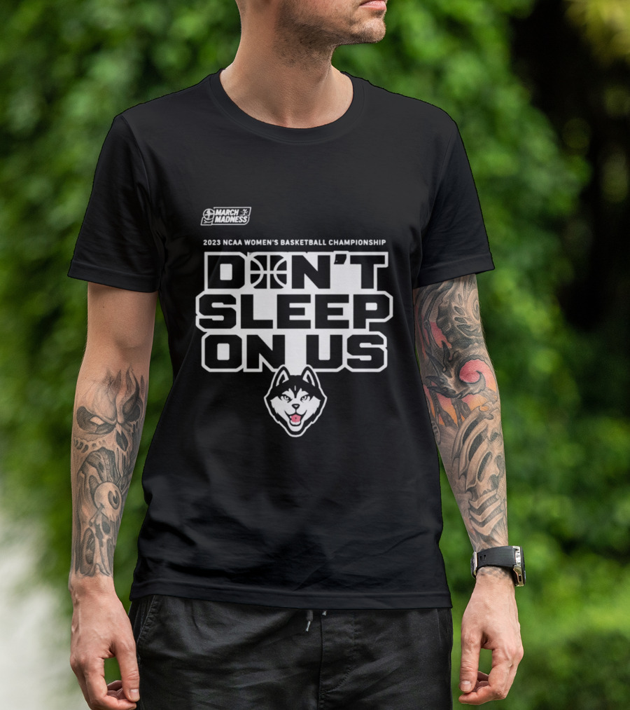 2023 NCAA Women's Basketball Championship UConn Huskies March Madness Don't Sleep On Us T-Shirt