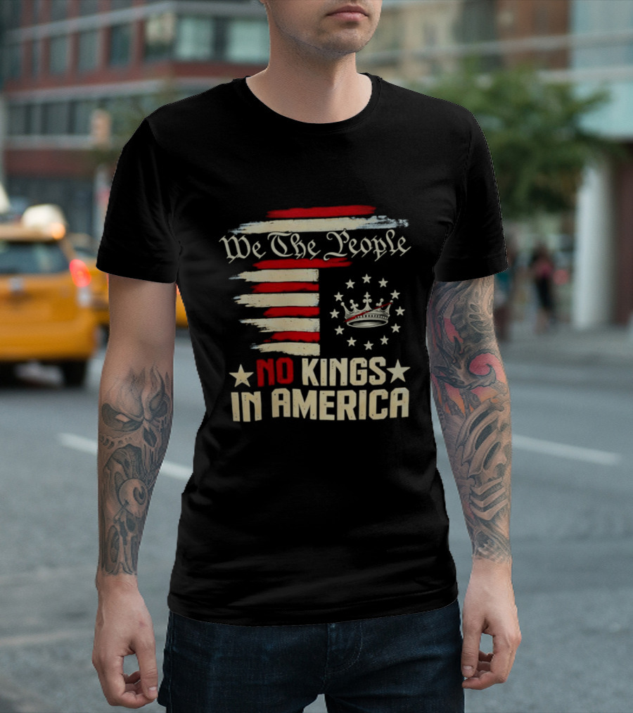 We The People No Kings In America Patriotic Flag USA T-Shirt