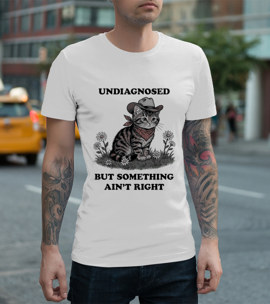 Undiagnosed Cat Wearing Cowboy Hat But Something Ain't Right T-Shirt