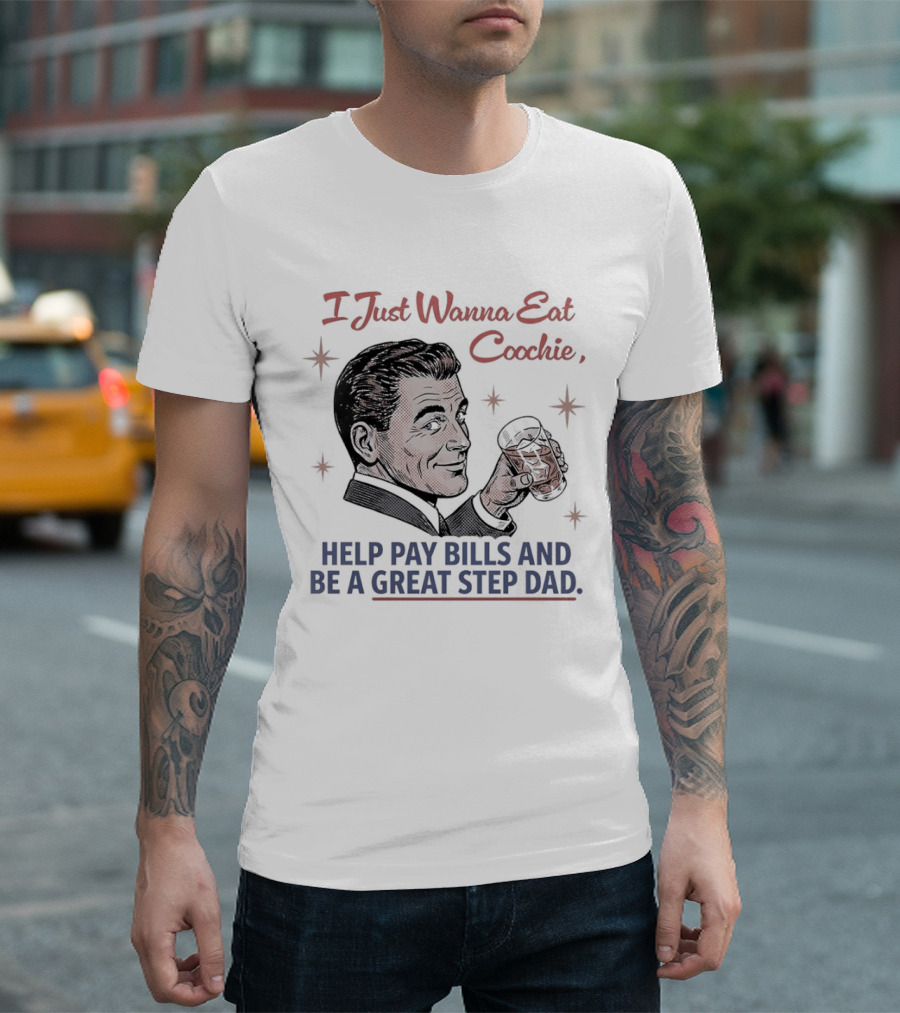 I Just Wanna Eat Coochie Help Pay Bills And Be A Great Step Dad Retro Man Holding Whisky Glass T-Shirt