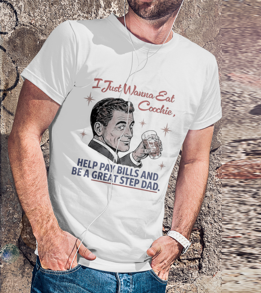 I Just Wanna Eat Coochie Help Pay Bills And Be A Great Step Dad Retro Man Holding Whisky Glass T-Shirt