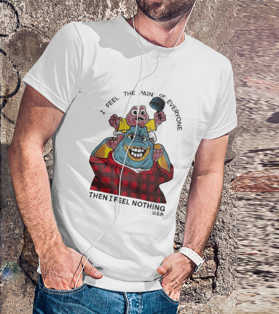 I Feel The Pain Of Everyone Holding Baby Then I Feel Nothing T-Shirt