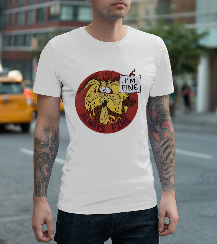 Wile E. Coyote Holding I'm Fine Sign Always Fine Looney Tunes T-Shirt
