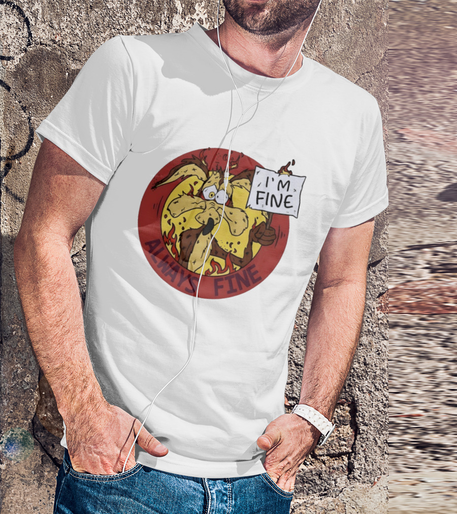 Wile E. Coyote Holding I'm Fine Sign Always Fine Looney Tunes T-Shirt