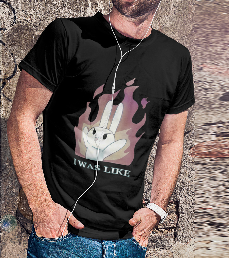 I Was Like Fire Bunny In Flames T-Shirt