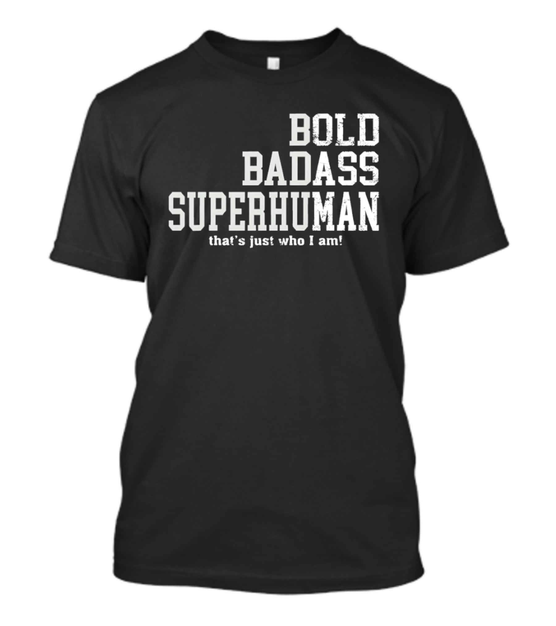 Bold Badass Superhuman That's Just Who I Am T-Shirt