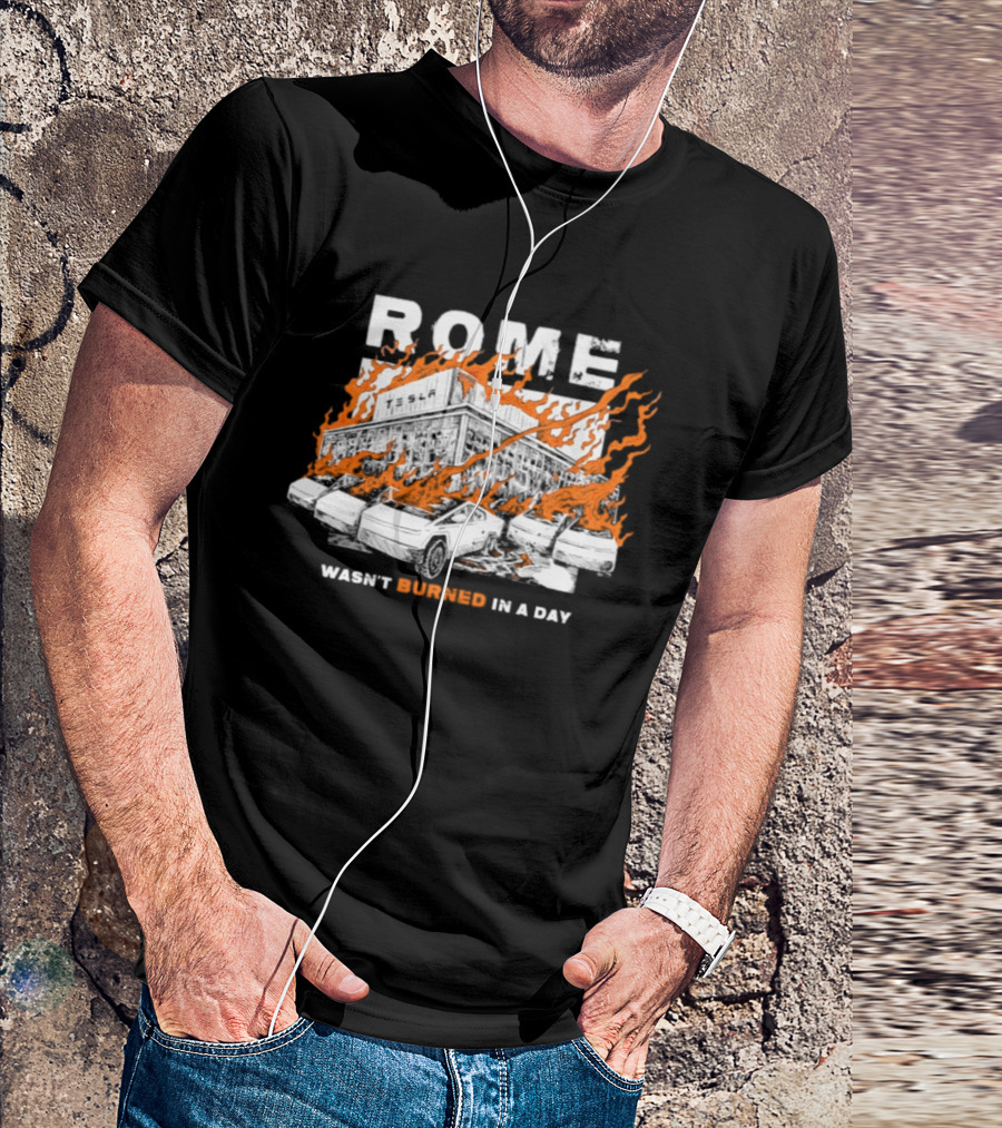 Rome Wasn't Burned In A Day Satirized Tesla Flaming Cars T-Shirt
