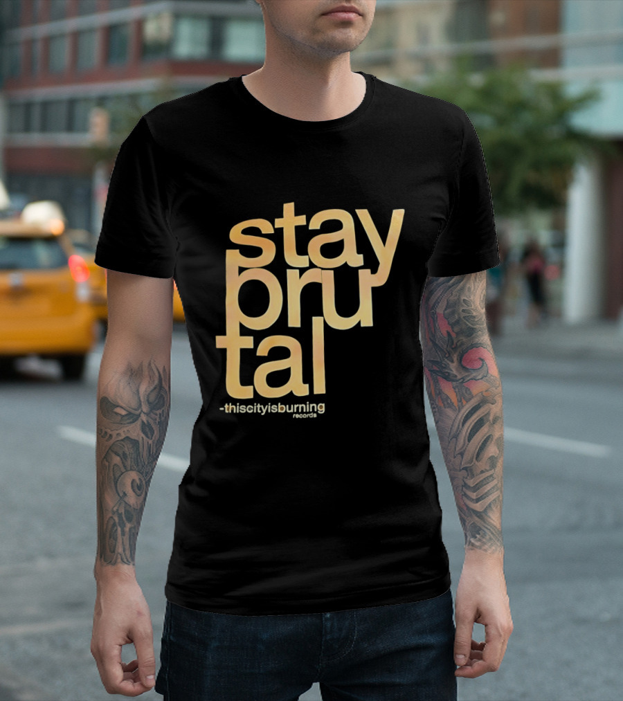 Stay Brutal This City Is Burning T-Shirt