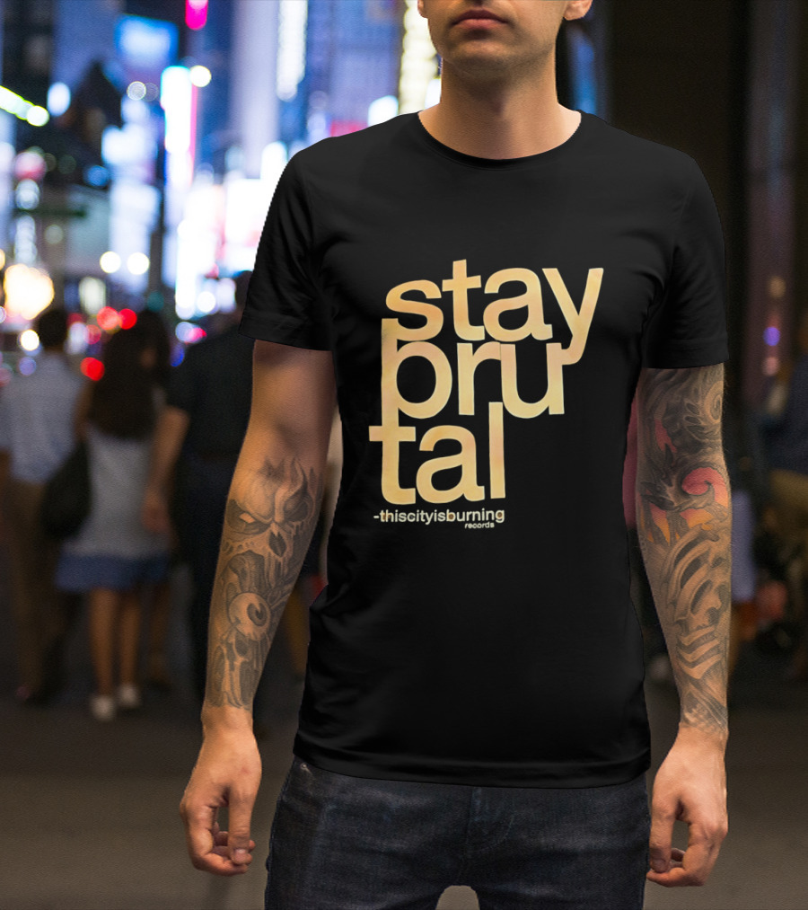 Stay Brutal This City Is Burning T-Shirt