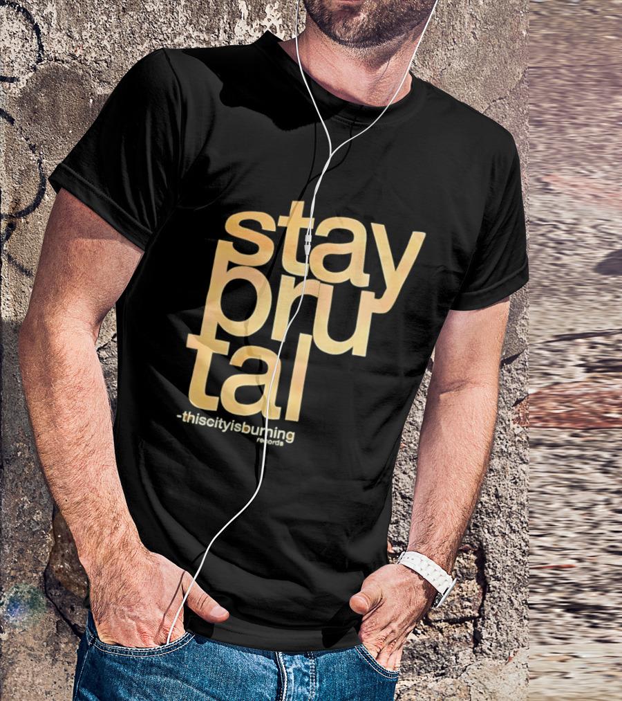 Stay Brutal This City Is Burning T-Shirt