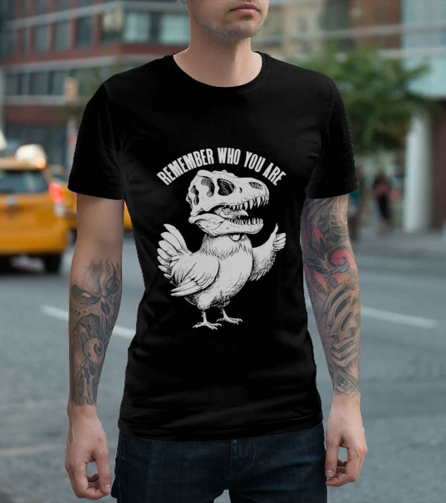 Chicken Hen Wearing Dinosaur Skull Head Remember Who You Are T-Shirt