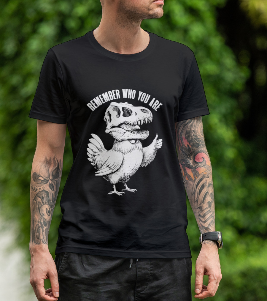 Chicken Hen Wearing Dinosaur Skull Head Remember Who You Are T-Shirt