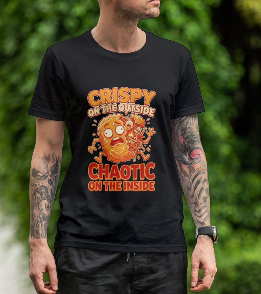 Crispy On The Outside Chaotic On The Inside Funny Food Humor T-Shirt