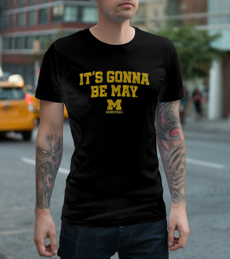 Michigan Basketball It's Gonna Be May Wolverines Fan Gear T-Shirt
