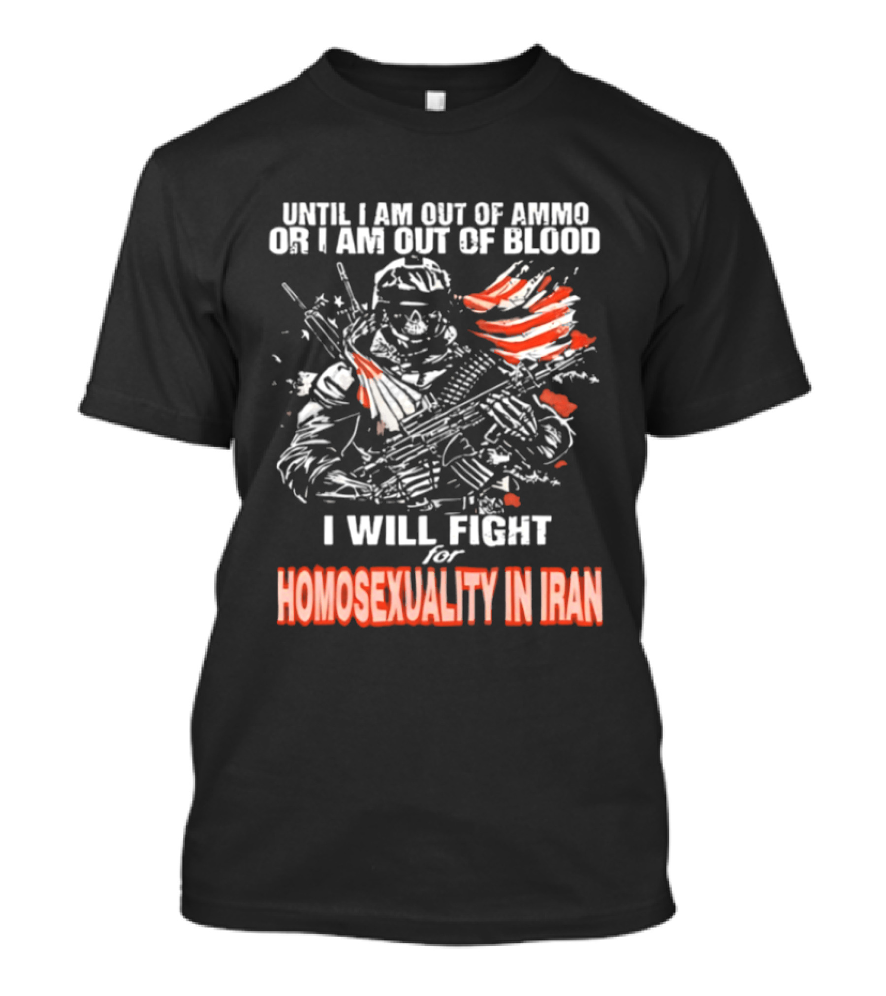 Until I Am Out Of Ammo Or Blood I Will Fight For Homosexuality In Iran T-Shirt