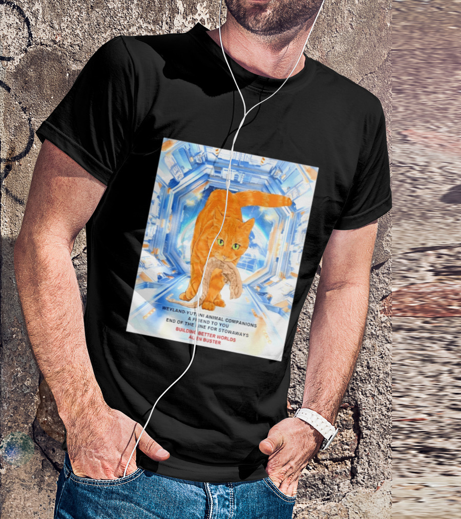WeylandYutani Animal Companions A Friend To You End Of The Line For Stowaways Building Better Worlds Alien Buster T-Shirt
