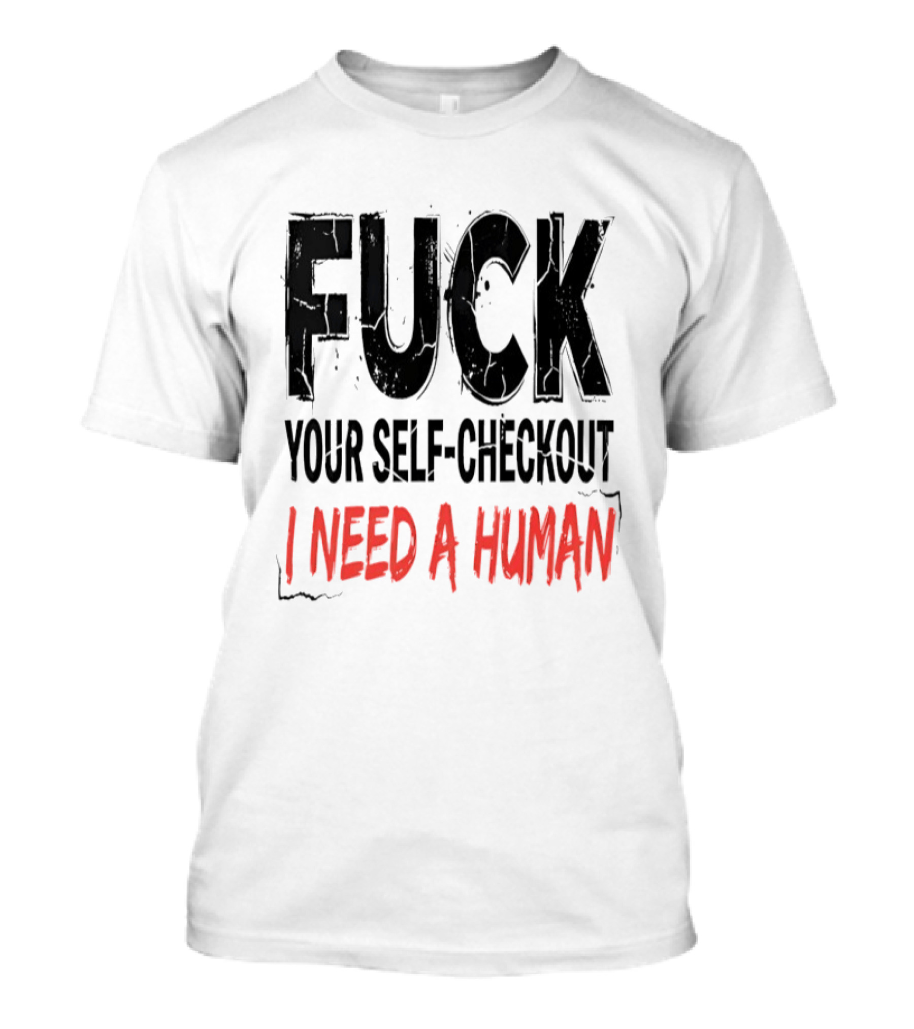 Fuck Your Self Checkout I Need A Human T-Shirt