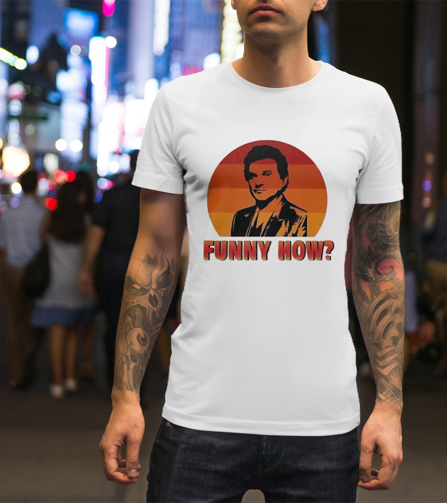 Goodfellas Joe Pesci Funny How T-Shirt