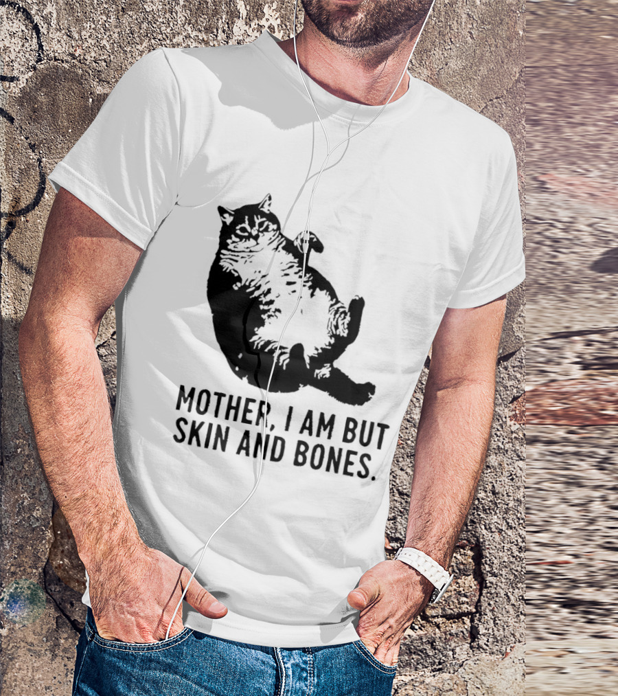 Mother I Am But Skin And Bones Cat T-Shirt
