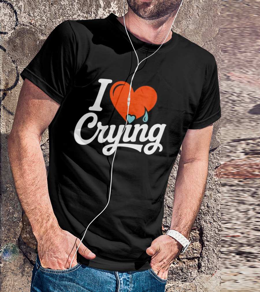 I Love Crying Heart With Teardrops T-Shirt