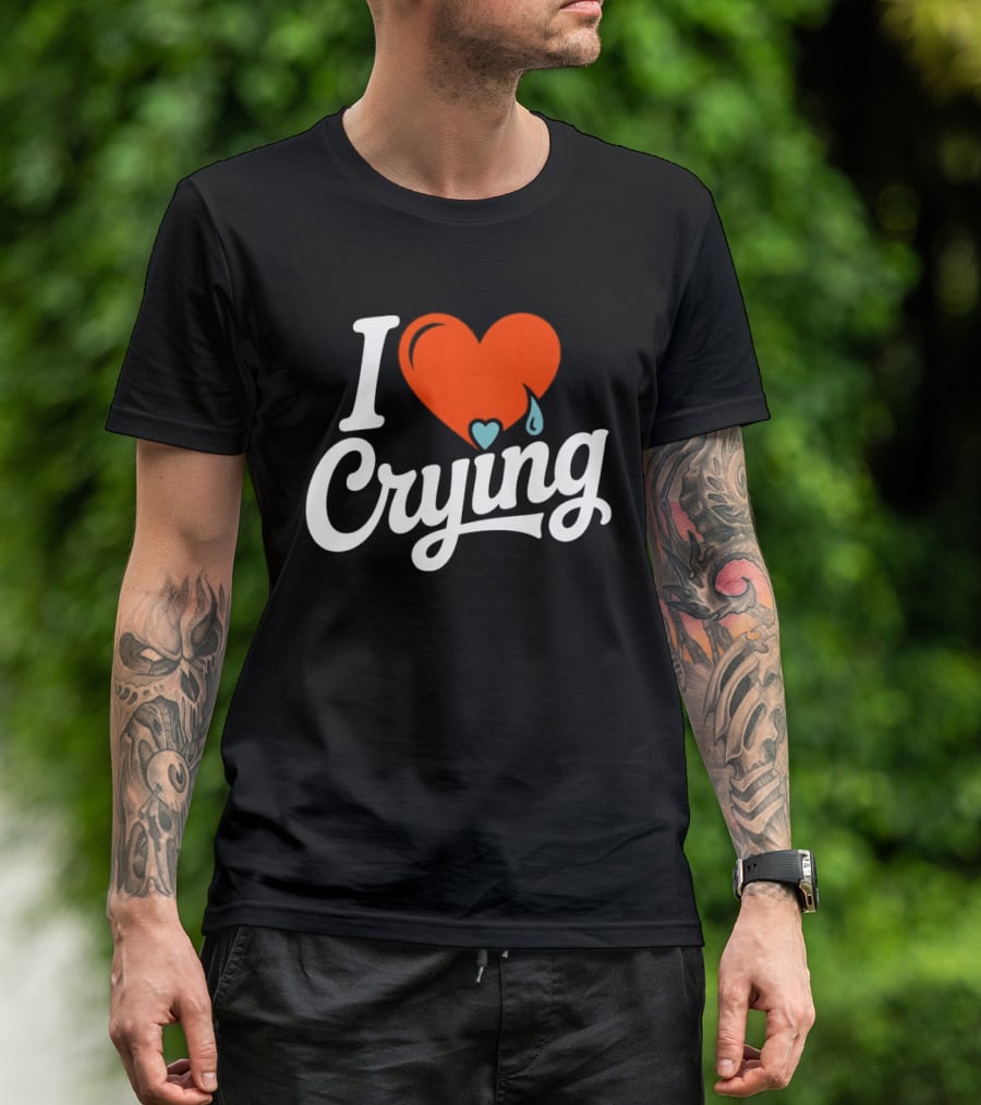 I Love Crying Heart With Teardrops T-Shirt
