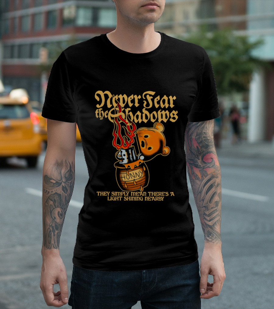 Never Fear The Shadows They Show There's A Light Somewhere Nearby T-Shirt