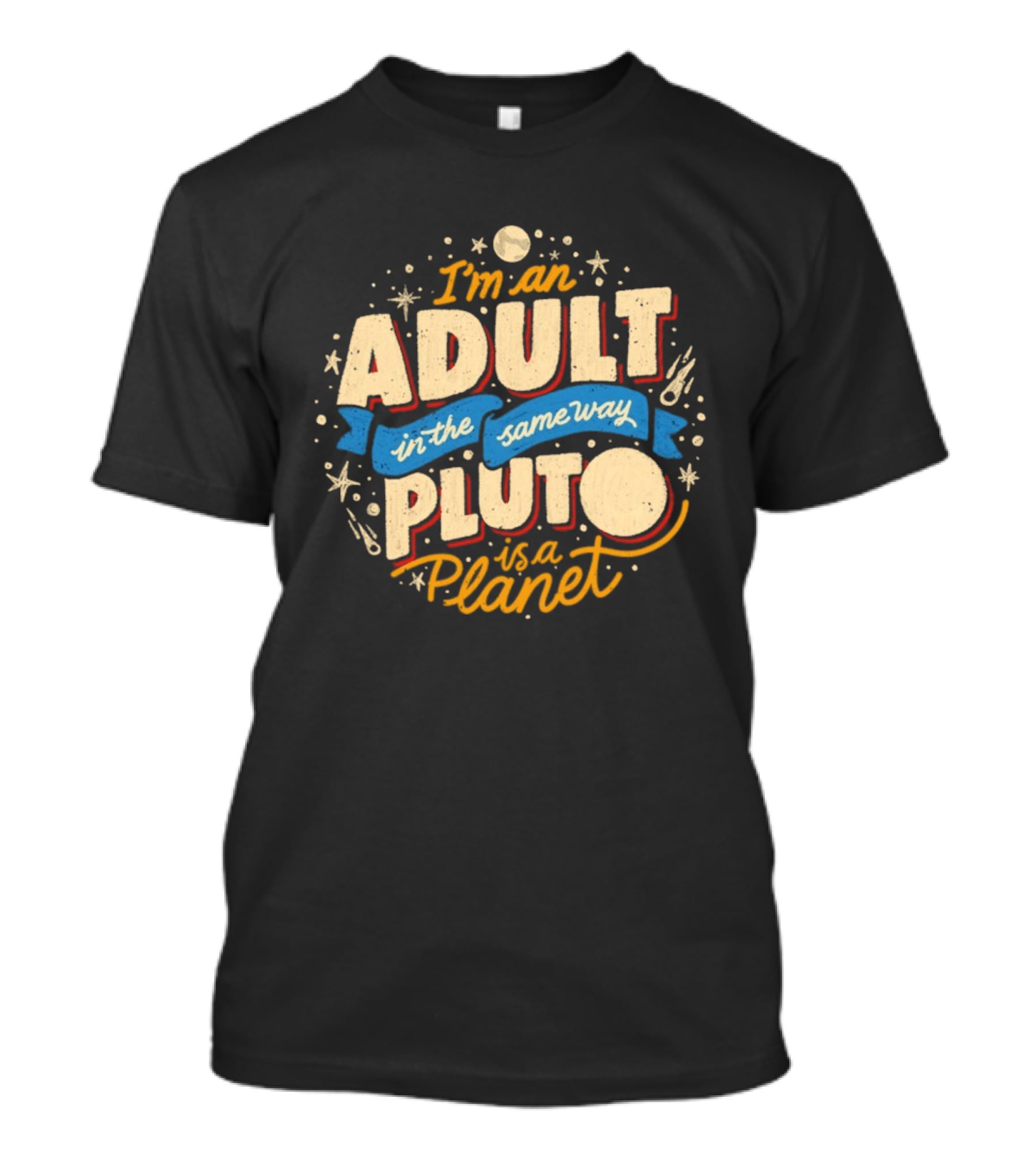 I'm An Adult In The Same Way Pluto Is A Planet T-Shirt