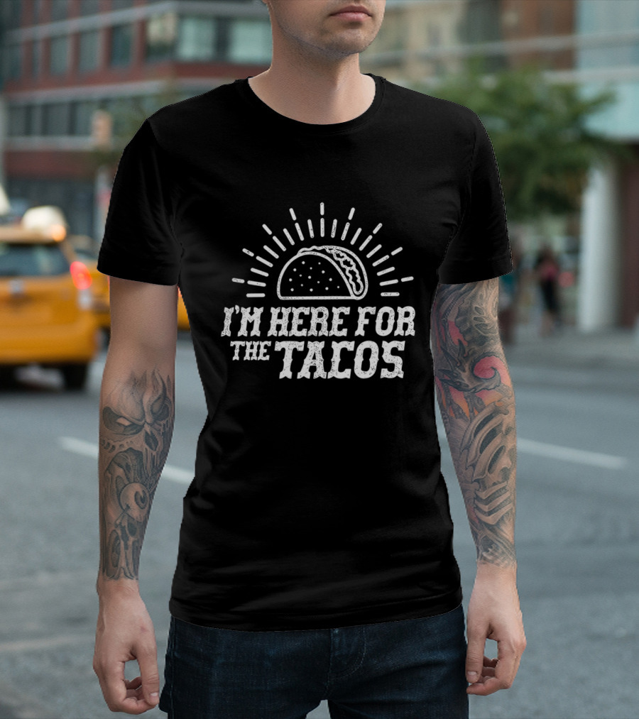 I'm Here For The Tacos Funny Foodie Lover Taco Celebration T-Shirt