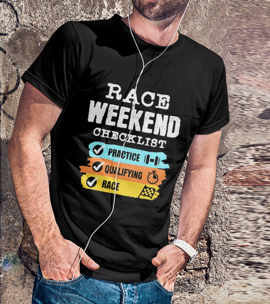 Race Weekend Checklist Practice Qualifying Race T-Shirt