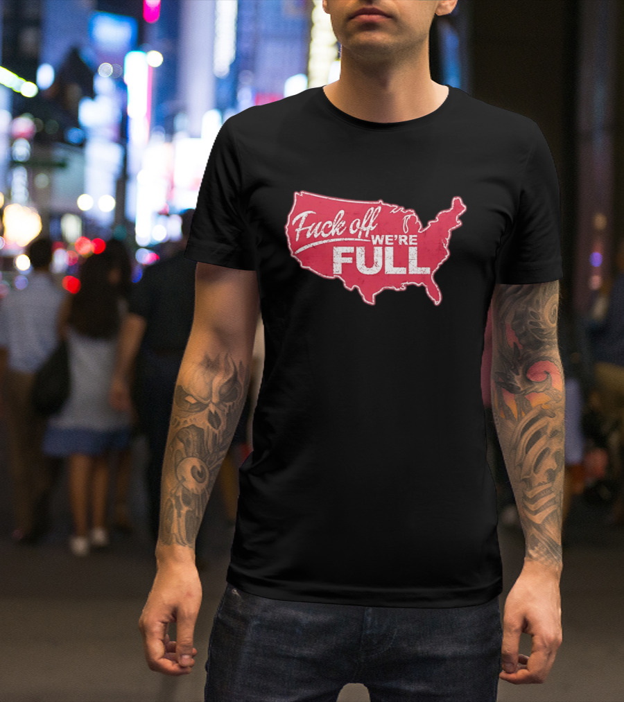 Fuck Off We're Full USA Map T-Shirt