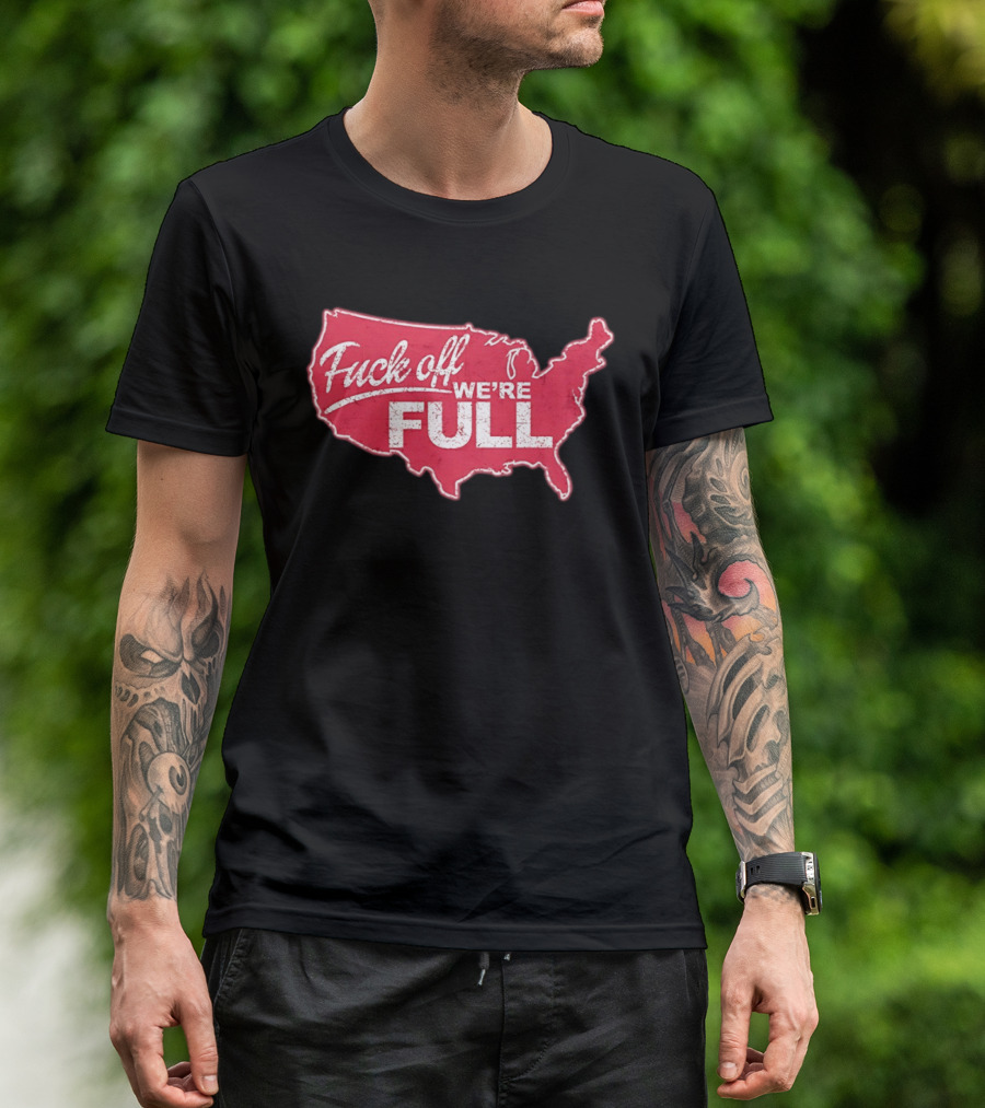 Fuck Off We're Full USA Map T-Shirt