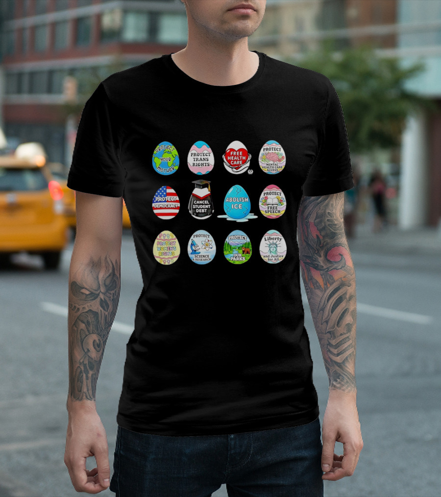 Protect Mother Earth Trans Rights Free Health Care Democracy Cancel Student Debt Science Research Parks Liberty Justice Women's Rights Egg Set T-Shirt