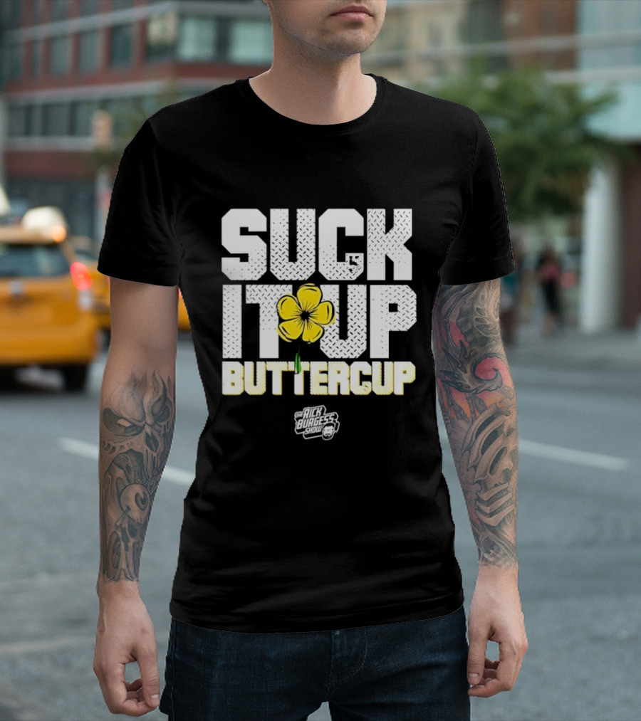 Suck It Up Buttercup Rick Burgess Show Yellow Flower T-Shirt
