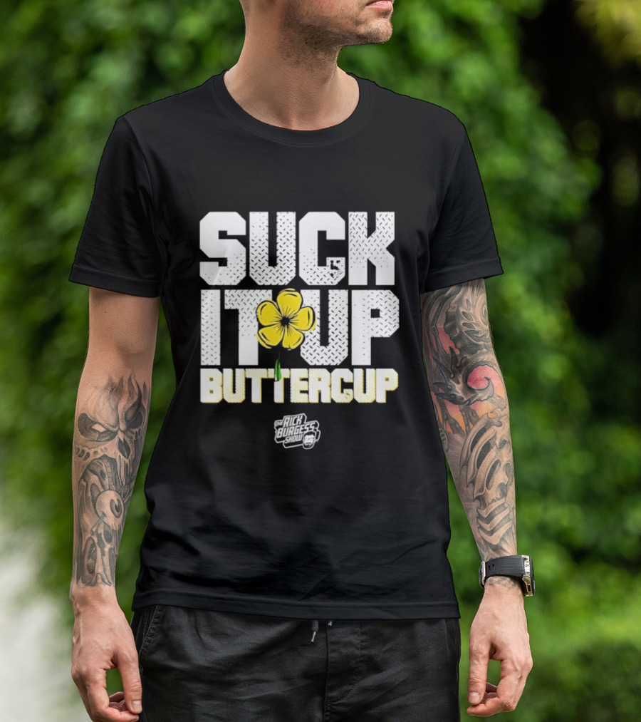 Suck It Up Buttercup Rick Burgess Show Yellow Flower T-Shirt