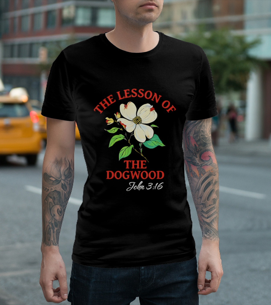 The Lesson Of The Dogwood John 3:16 Floral Symbolism T-Shirt