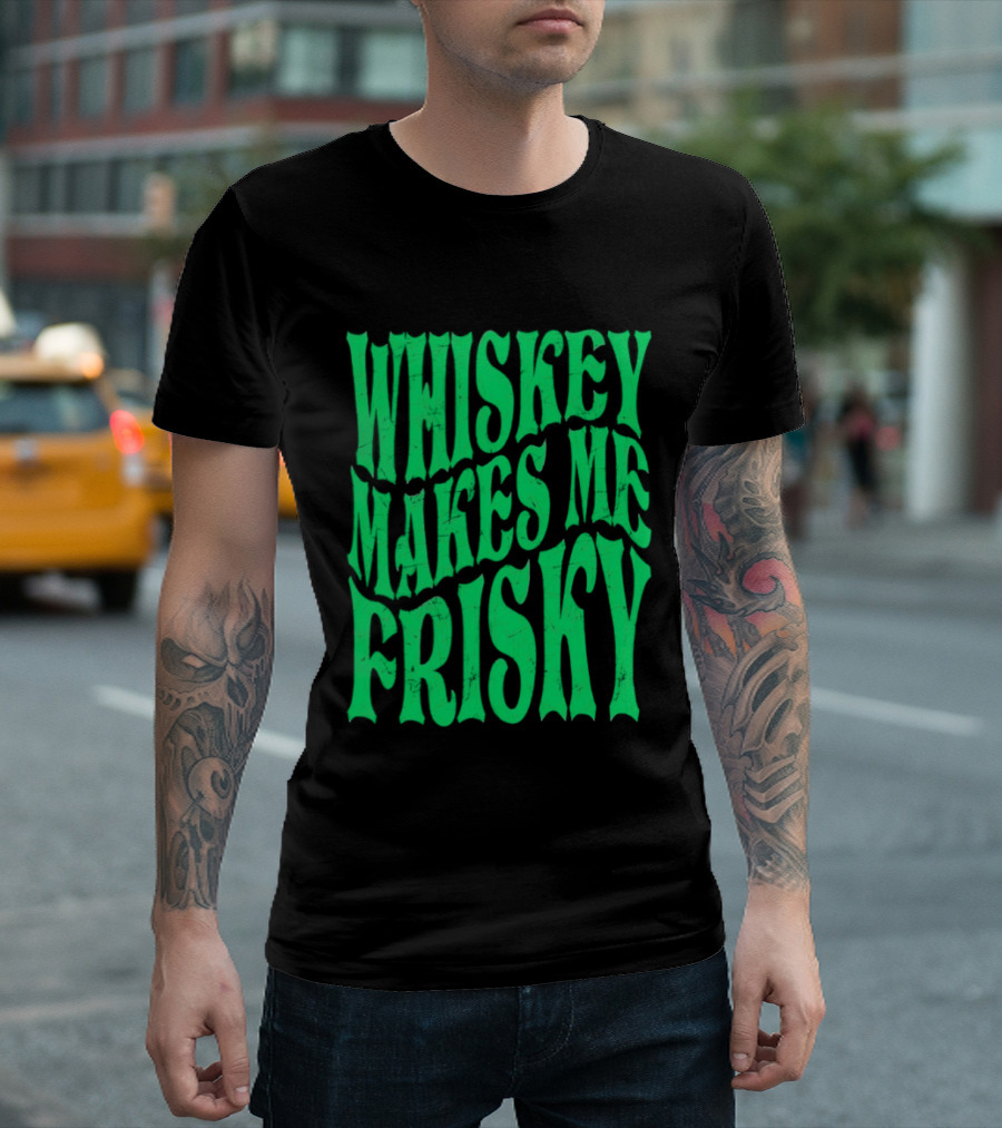 Whiskey Makes Me Frisky Green Wave Fun T-Shirt
