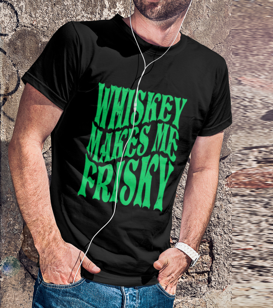 Whiskey Makes Me Frisky Green Wave Fun T-Shirt