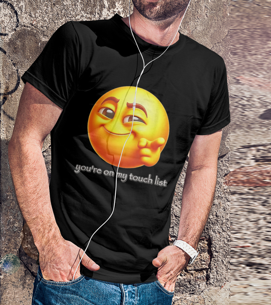 You're On My Touch List Smirking Emoji T-Shirt