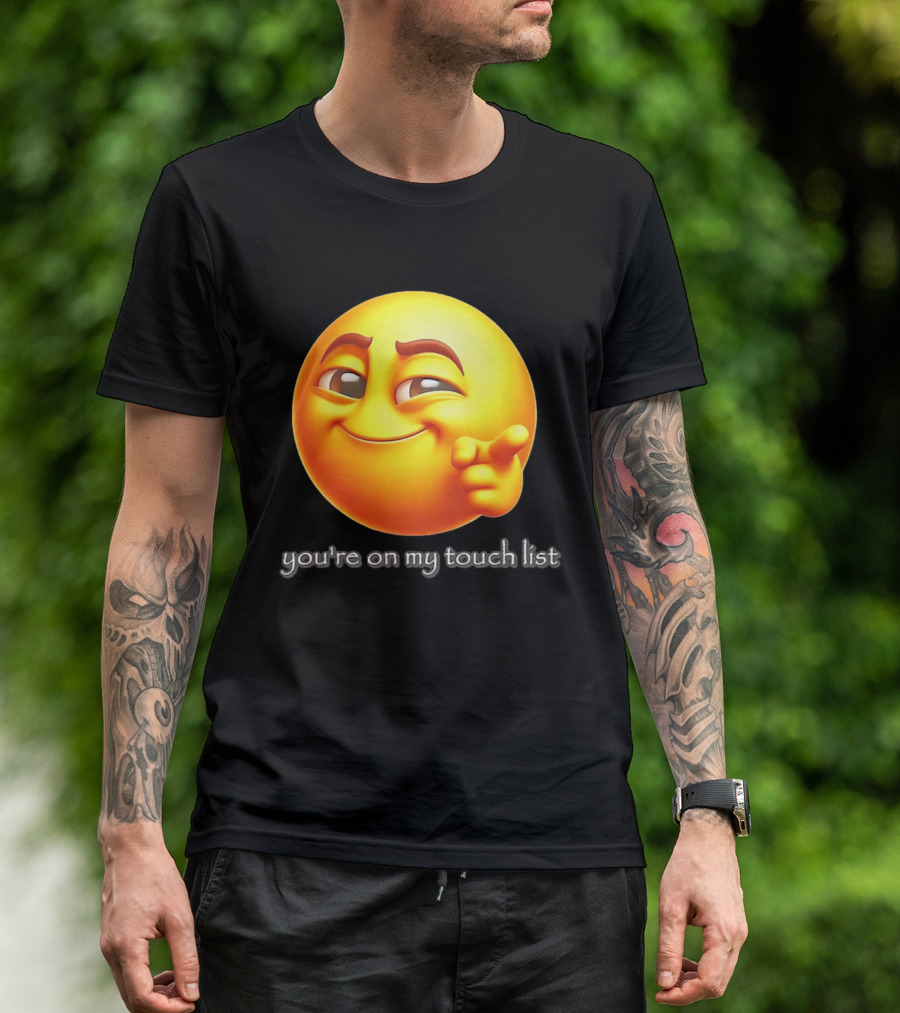 You're On My Touch List Smirking Emoji T-Shirt